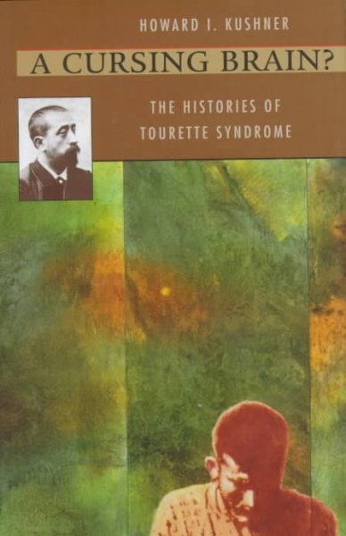 A cursing brain? : the histories of Tourette syndrome / Howard I. Kushner.