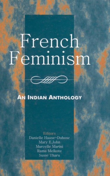 French feminism : an Indian anthology / editors, Danielle Haase-Dubosc ... [et al.] ; translated under the direction of Nirupama Rastogi.