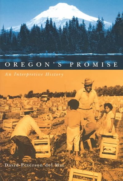 Oregon's promise : an interpretive history / David Peterson del Mar.
