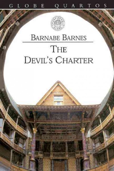 The devil's charter : a tragedy containing the life and death of Pope Alexander the Sixth / Barnabe Barnes.