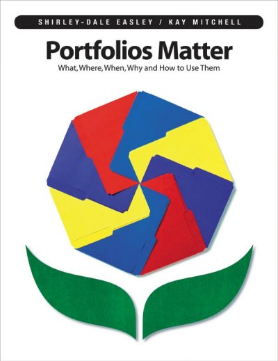 Portfolios matter : what, where, when, why and how to use them / Shirley-Dale Easley, Kay Mitchell.