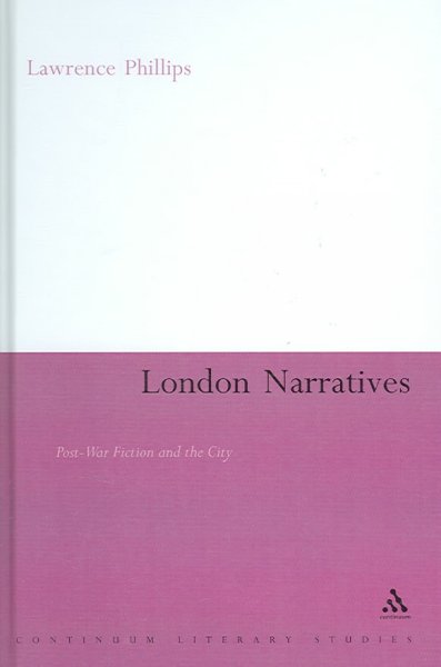 London narratives : post-war fiction and the city / Lawrence Phillips.