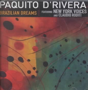 Brazilian dreams [sound recording] / Paquito D'Rivera ; featuring New York Voices and Claudio Roditi.
