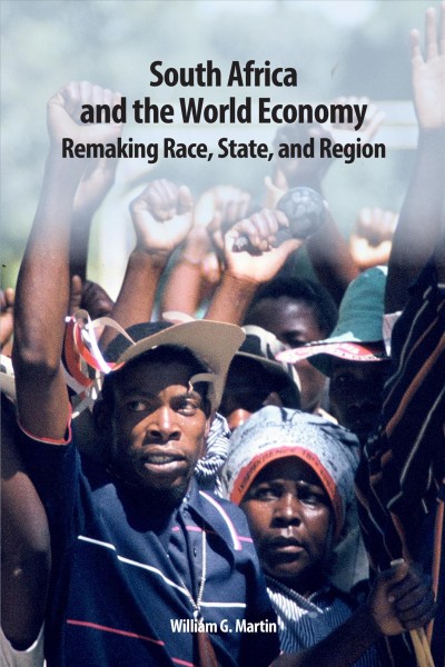 South Africa and the World Economy [electronic resource] :  Remaking Race, State, and Region /  William G. Martin.