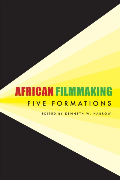 African filmmaking [electronic resource] : five formations /  edited by Kenneth W. Harrow.