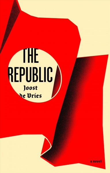 The republic / Joost de Vries ; translated from the Dutch by Jane Hedley-Prôle.