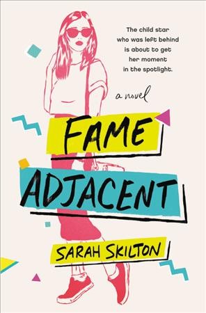 Fame adjacent : a novel / Sarah Skilton.
