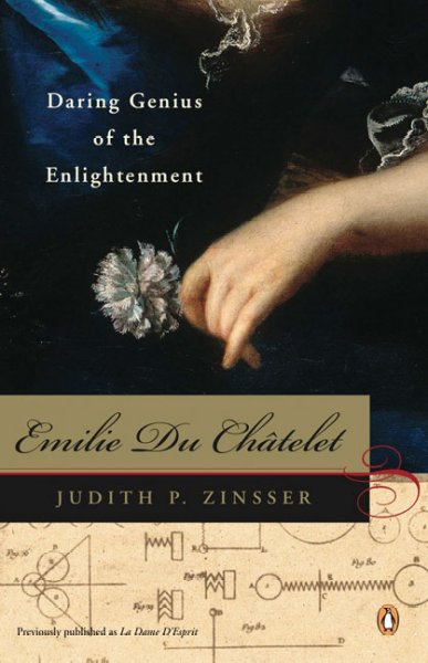 Emilie Du Chatelet : daring genius of the enlightenment /  Judith P. Zinsser.