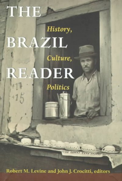 The Brazil reader : history, culture, politics / edited by Robert M. Levine and John J. Crocitti.