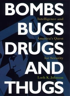 Bombs, bugs, drugs, and thugs : intelligence and America's quest for security / Loch K. Johnson.