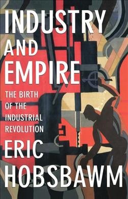 Industry and empire : from 1750 to the present day / E.J. Hobsbawm.