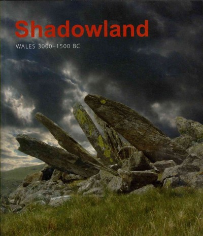 Shadowland : Wales 3000-1500 BC / Steve Burrow.