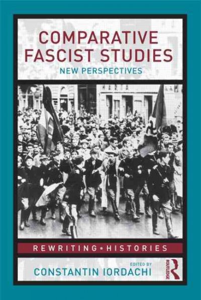 Comparative fascist studies : new perspectives / edited by Constantin Iordachi.