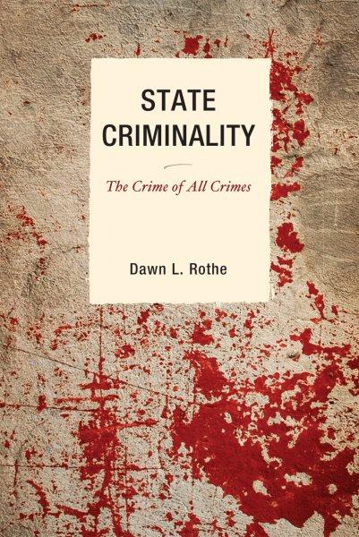 State criminality : the crime of all crimes / Dawn L. Rothe.