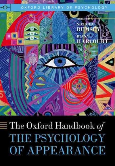The Oxford handbook of the psychology of appearance / edited by Nichola Rumsey and Diana Harcourt.