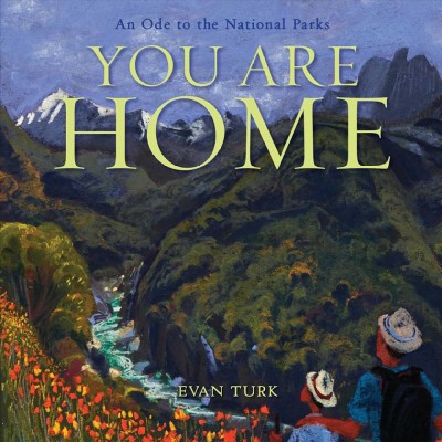 You are home : an ode to the National Parks / Evan Turk.