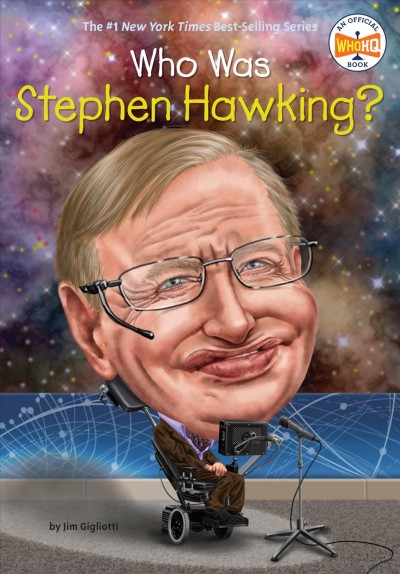 Who was Stephen Hawking? / by Jim Gigliotti ; illustrated by Gregory Copeland.