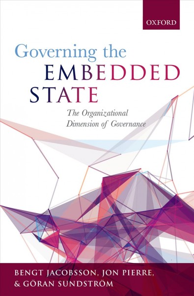 Governing the embedded state : the organizational dimension of governance / Bengt Jacobsson, Jon Pierre, and G�oran Sundstr�om.