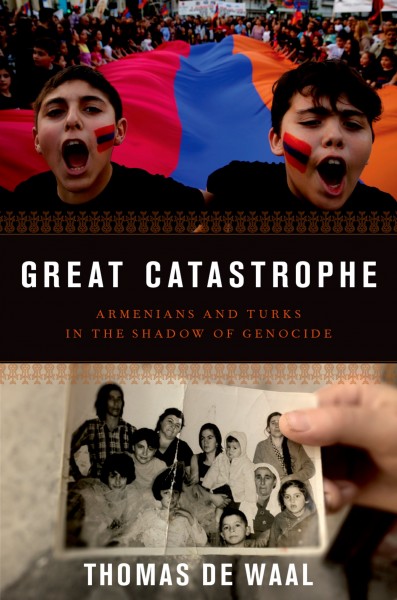 Great catastrophe : Armenians and Turks in the shadow of genocide / Thomas de Waal.