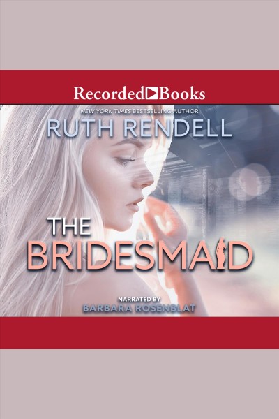 The bridesmaid [electronic resource] / Ruth Rendell.