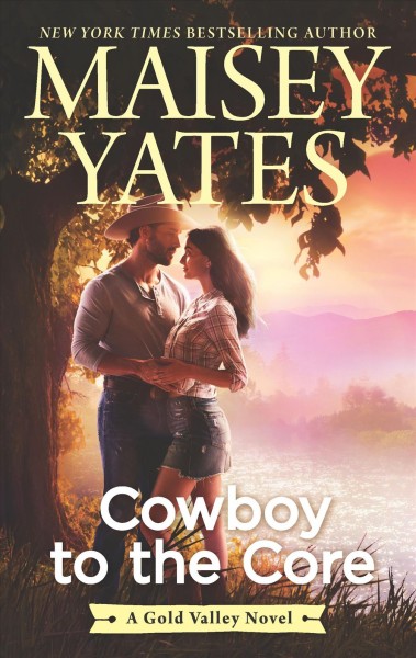Cowboy to the core / Maisey Yates.
