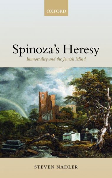 Spinoza's heresy : immortality and the Jewish mind / Steven Nadler.