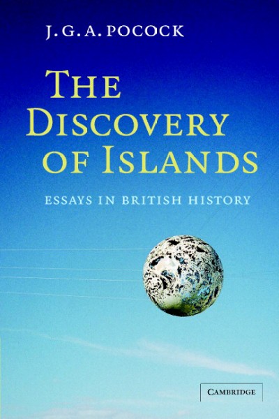 The discovery of islands : essays in British history / J.G.A. Pocock.