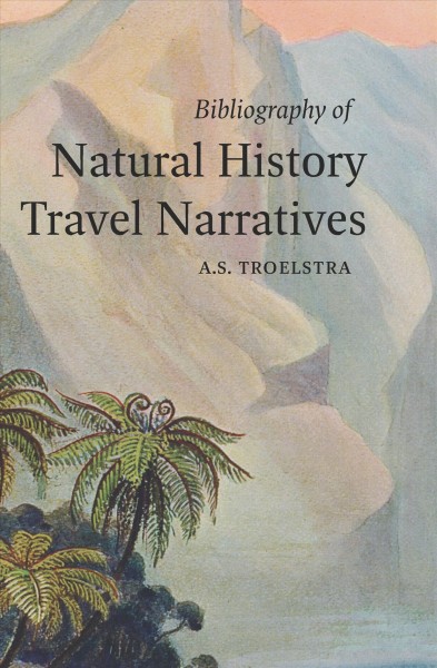 Bibliography of natural history travel narratives / A.S. Troelstra.