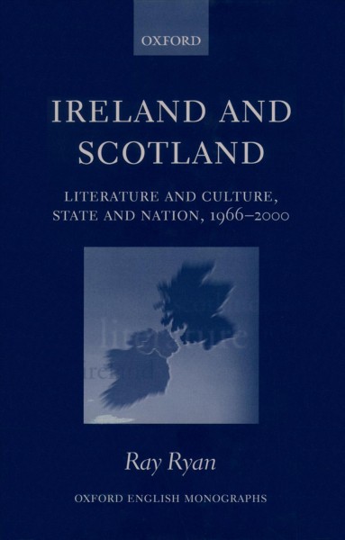 Ireland and Scotland : literature and culture, state and nation, 1966-2000 / Ray Ryan.