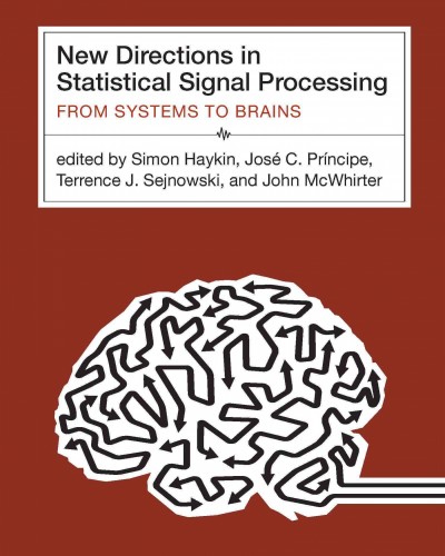 New directions in statistical signal processing : from systems to brain / edited by Simon Haykin [and others].