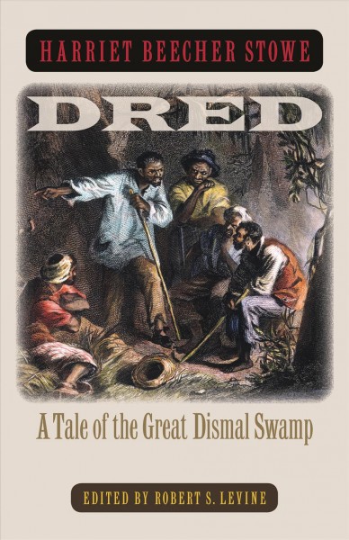 Dred : a tale of the Great Dismal Swamp / Harriet Beecher Stowe ; edited with an introduction and notes by Robert S. Levine.