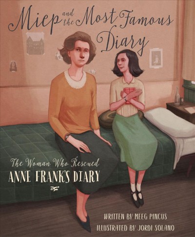 Miep and the most famous diary : the woman who rescued Anne Frank's diary / written by Meeg Pincus ; illustrated by Jordi Solano.