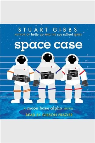 Space case / Stuart Gibbs.