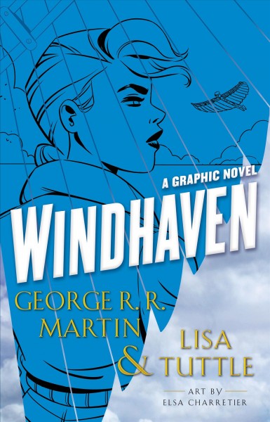 Windhaven : the graphic novel / written by George R.R. Martin & Lisa Tuttle...[et al.].