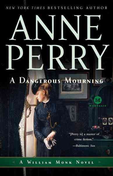 A dangerous mourning : a William Monk novel / Anne Perry.