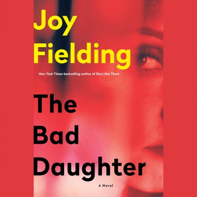 The Bad Daughter : A Novel / Joy Fielding.