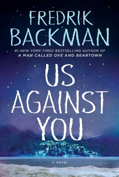 Us against you : a novel / by Fredrik Backman ; translated by Neil Smith.