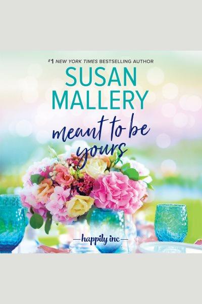 Meant to Be Yours [electronic resource] : Mallery, Susan.