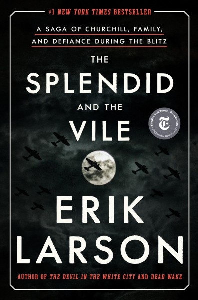 The splendid and the vile : a saga of Churchill, family, and defiance during the Blitz / Erik Larson.