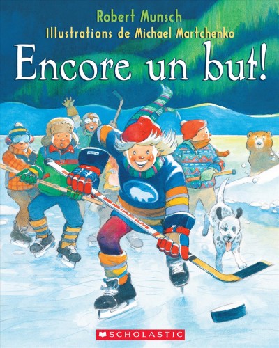 Encore un but! / Robert Munsch ; illustrations de Michael Martchenko ; texte français de Christiane Duchesne.