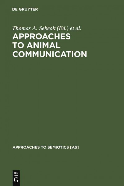 Approaches to animal communication / edited by Thomas A. Sebeok and Alexandra Ramsay, assisted by Julia Kristeva, Josette Rey-Debove.