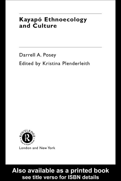 Kayap�o ethnoecology and culture / Darrell A. Posey ; edited by Kristina Plenderleith.