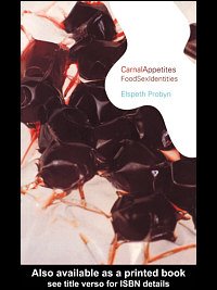 Carnal appetites : foodsexidentities / Elspeth Probyn.