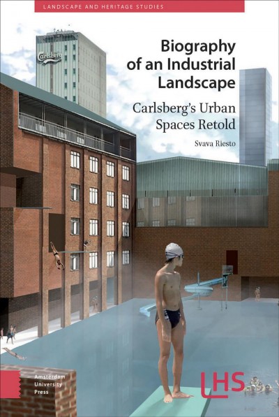 Biography of an industrial landscape : Carlsberg's urban spaces retold / Svava Riesto.