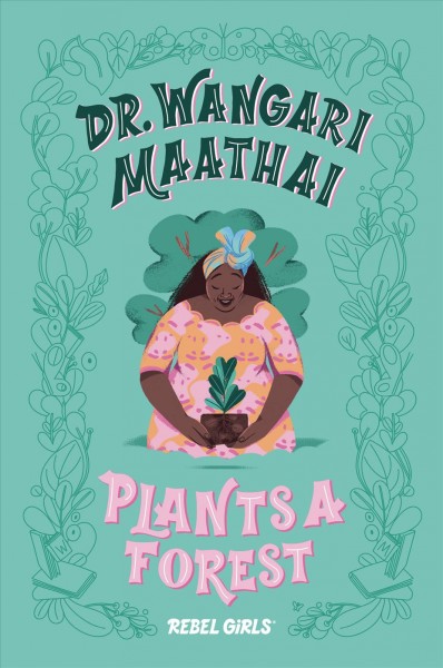 Dr. Wangari Maathai plants a forest / text, Corinne Purtill ; cover and illustrations, Eugenia Mello.
