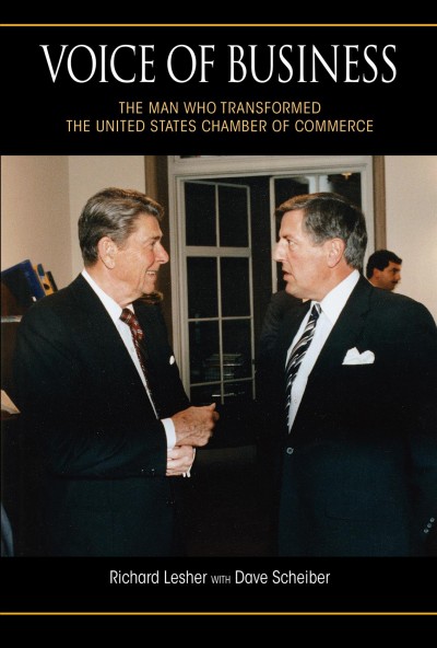 Voice of business : the man who transformed the United States Chamber of Commerce / Richard Lesher and Dave Scheiber.