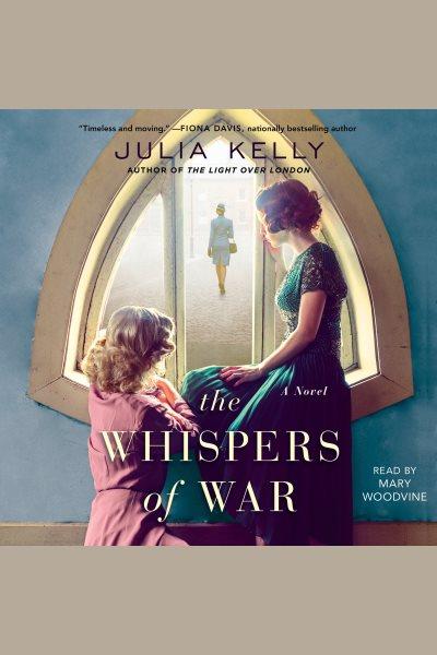 The whispers of war [electronic resource] : a novel / Julia Kelly.