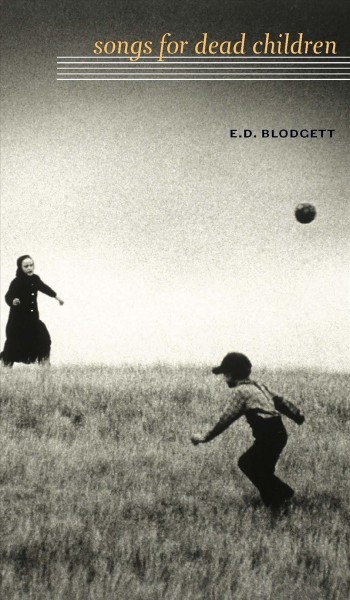 Songs for dead children / E.D. Blodgett.