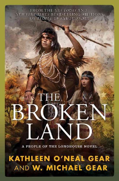 The broken land : Kathleen O'Neal Gear and W. Michael Gear. Hardcover{HC} People of the Longhouse