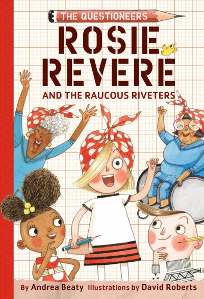 Rosie Revere and the Raucous Riveters / by Andrea Beaty ; illustrated by David Roberts.